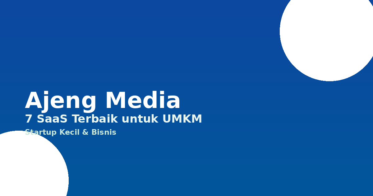 7 SaaS Terbaik untuk UMKM & Startup Indonesia