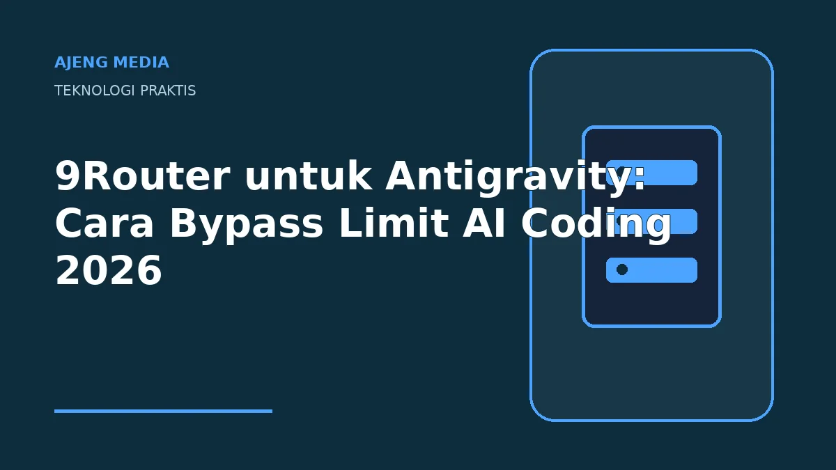 9Router untuk Antigravity: Cara Bypass Limit AI Coding 2026