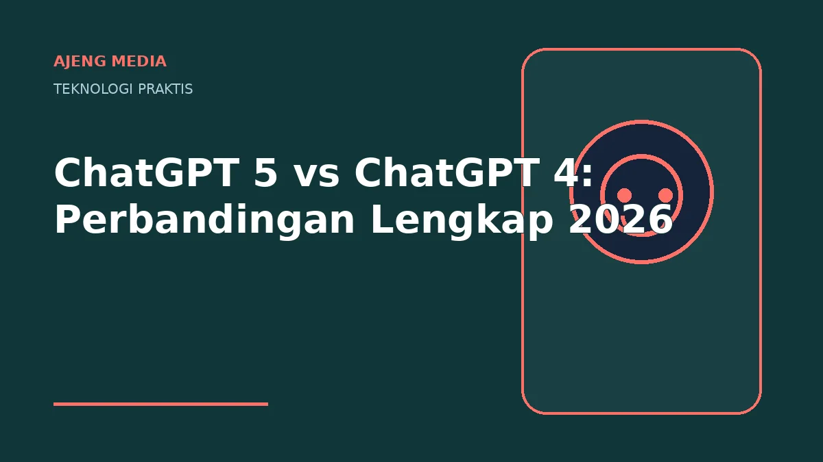 ChatGPT 5 vs ChatGPT 4: Perbandingan Lengkap 2026